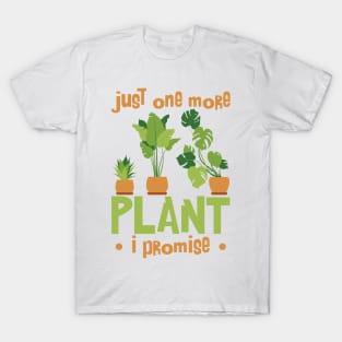 Just one more plant I promise T-Shirt